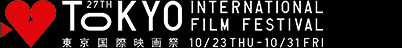 27th TOKYO INTERNATIONAL FILM FESTIVSL 10/23 THU - 10/31 FRI